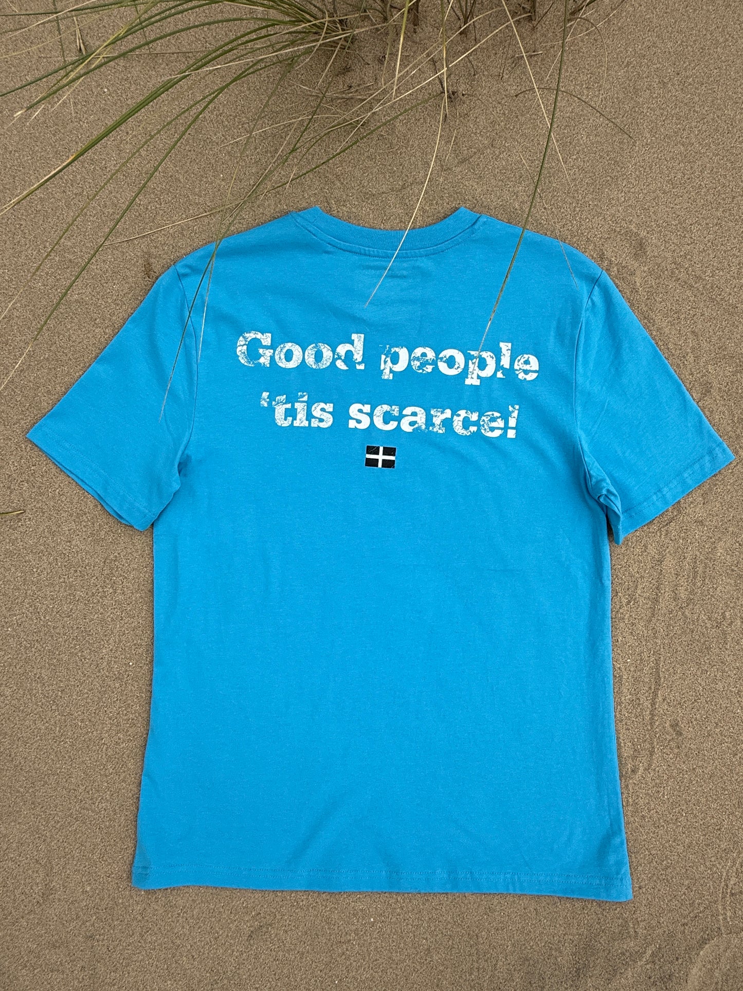 'GOOD PEOPLE 'TIS SCARSE!' UNISEX T-SHIRT - AQUA